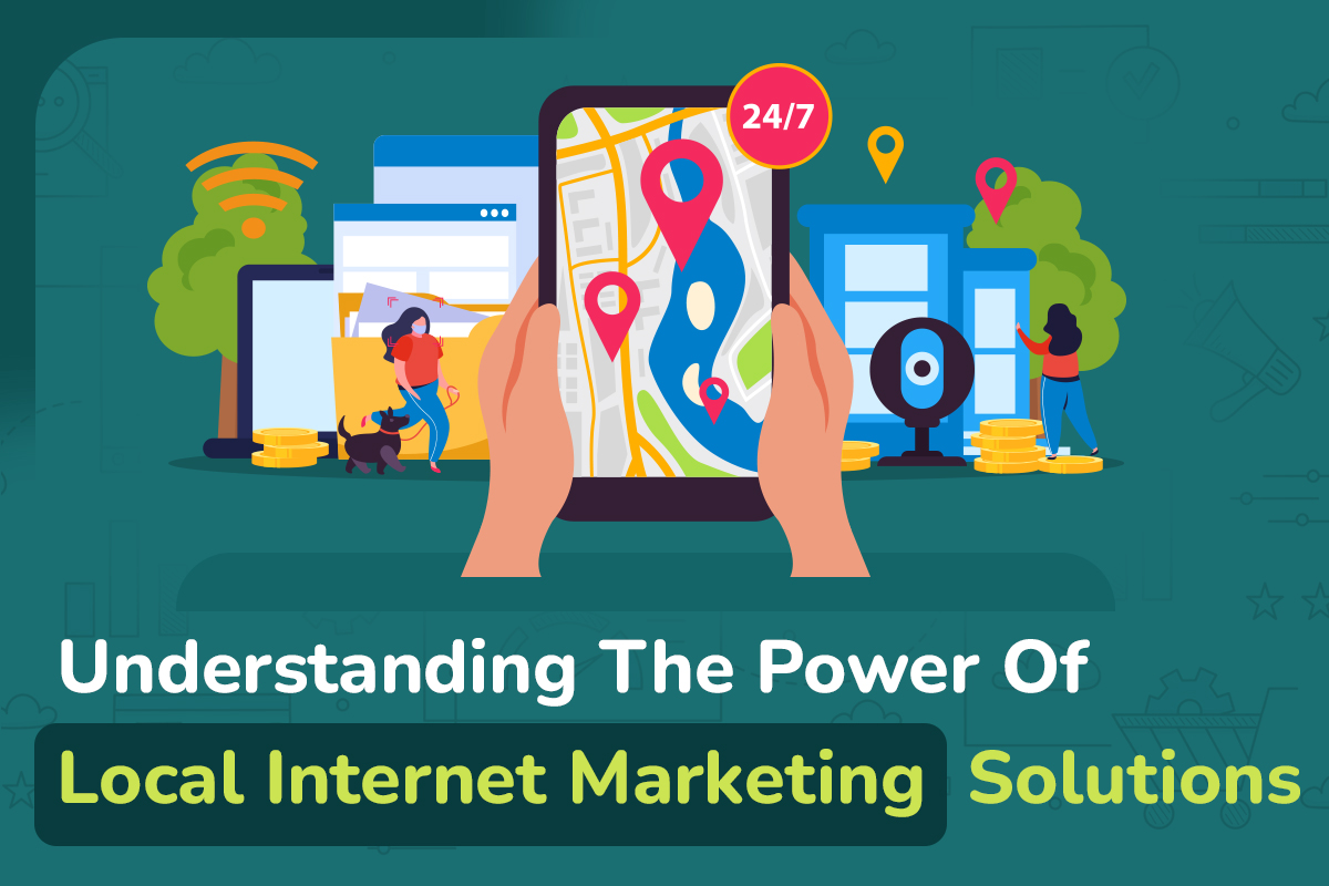 Understanding The Power Of Local Internet Marketing Solutions